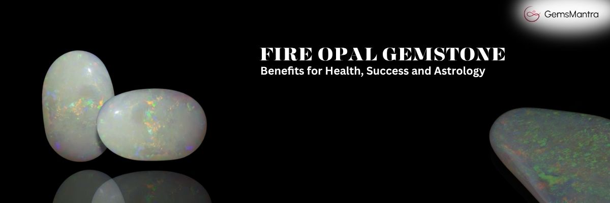 Fire Opal Benefits