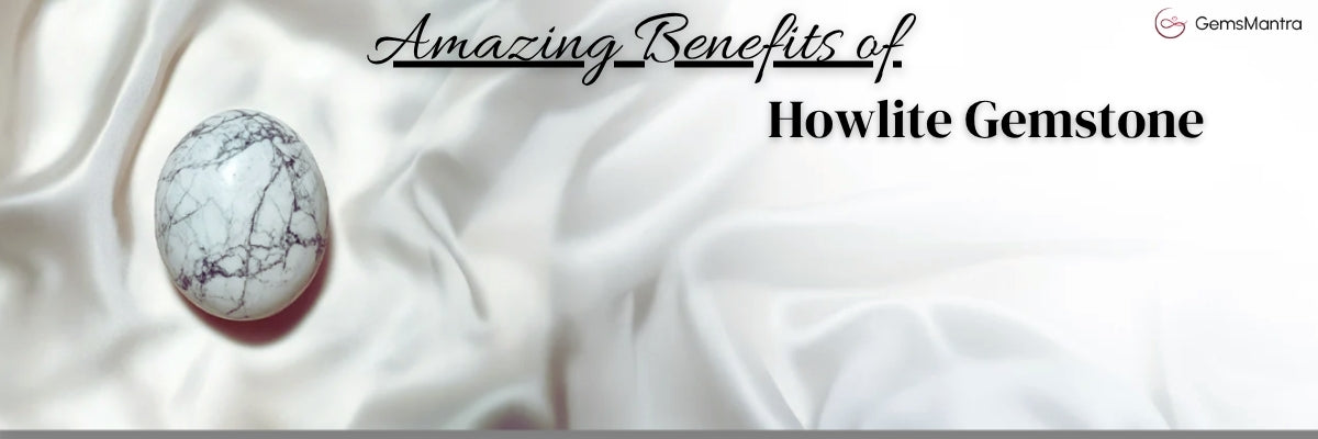 Howlite stone benefits