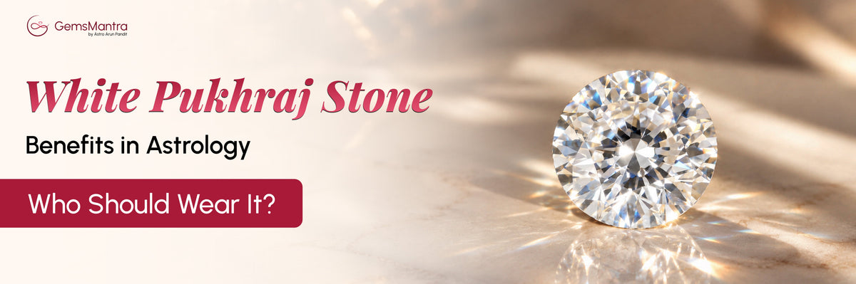 White Pukhraj Stone Benefits