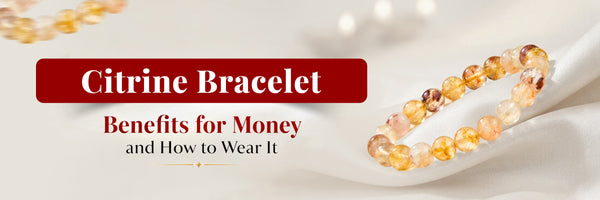 Citrine Bracelet Benefits for Money and How to Wear It