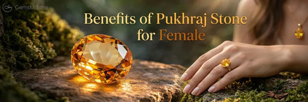 Benefits of Pukhraj Stone for Female