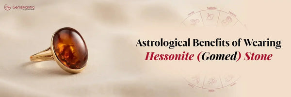 Astrological Benefits of Wearing Hessonite (Gomed) Stone