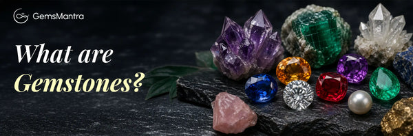 What Are Gemstones? Meaning, Types & Benefits
