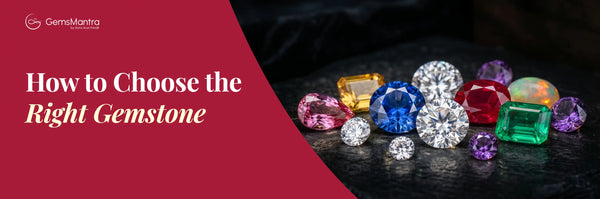 How to Choose the Right Gemstone