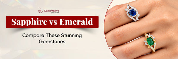 Sapphire vs Emerald - Compare These Stunning Gemstones