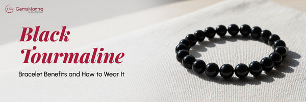 Black Tourmaline Bracelet Benefits and How to Wear It