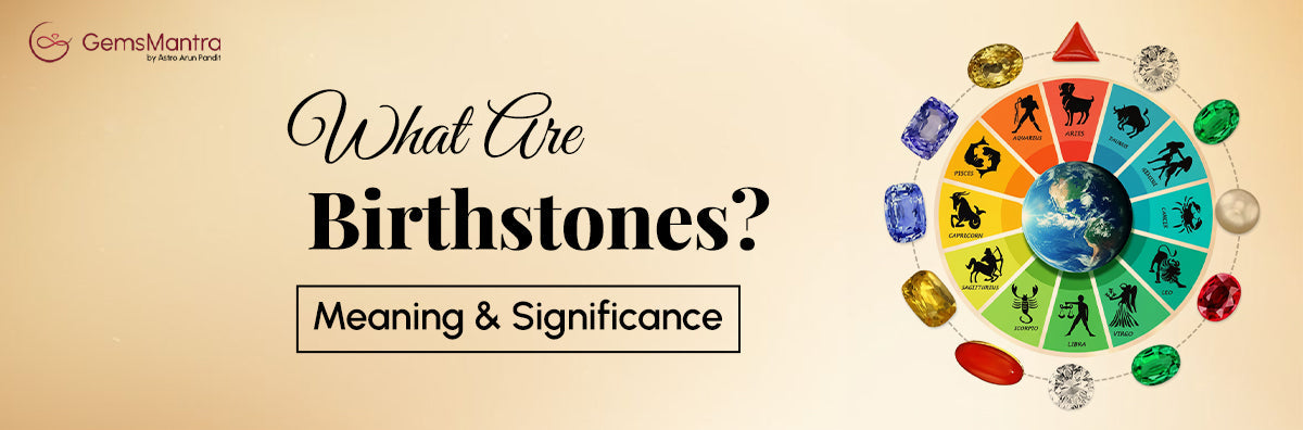 What Are Birthstones? Meaning, Benefits & Complete Guide