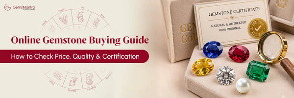 Online Gemstone Buying Guide: How to Check Price, Quality & Certification
