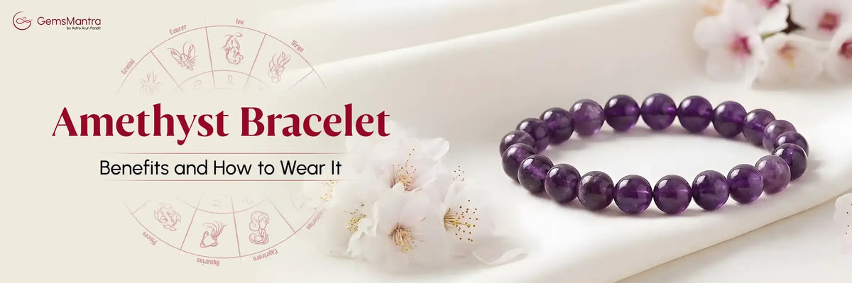 Amethyst Bracelet: Benefits and How to Wear It